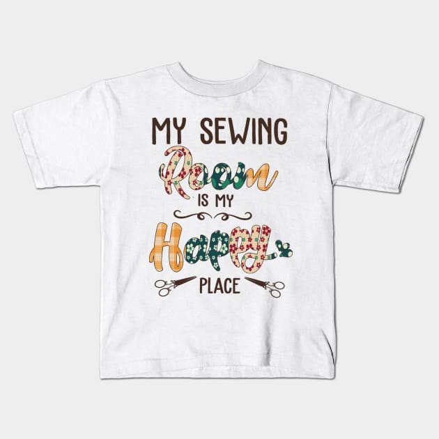 My Sewing Room is my Happy place Kids T-Shirt by Sunset beach lover